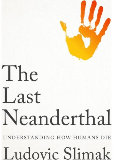 Last Neanderthal: Understanding How Humans Die