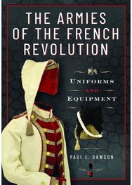 Armies of the French Revolution: Uniforms and Equipment