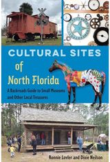 Cultural Sites of North Florida: A Backroads Guide to Small Museums and Other Local Treasures