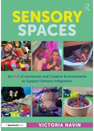 Sensory Spaces: An A-Z of Immersive and Creative Environments to Support Sensory Integration