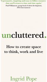 Uncluttered: How to create space to think, work and live