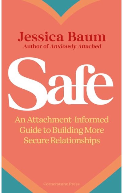 Safe: An Attachment-Informed Guide to Building More Secure Relationships