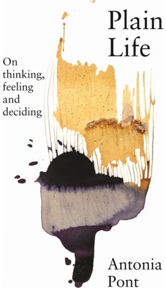 Plain Life: On Thinking, Feeling and Deciding