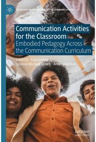 Communication Activities for the Classroom: Embodied Pedagogy Across the Communication Curriculum