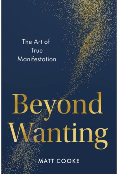 Beyond Wanting: The Art of True Manifestation