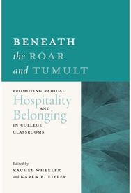 Beneath the Roar and Tumult: Promoting Radical Hospitality and Belonging in College Classrooms