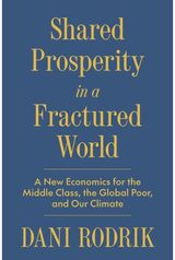 Shared Prosperity in a Fractured World: A New Economics for the Middle Class, the Global Poor, and Our Climate