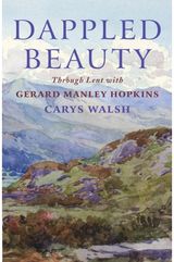 Dappled Beauty: Through Lent with Gerard Manley Hopkins