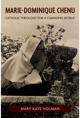 Marie-Dominique Chenu: Catholic Theology for a Changing World