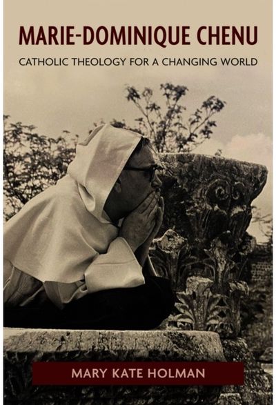 Marie-Dominique Chenu: Catholic Theology for a Changing World