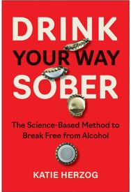 Drink Your Way Sober: The Science-Based Method to Break Free from Alcohol