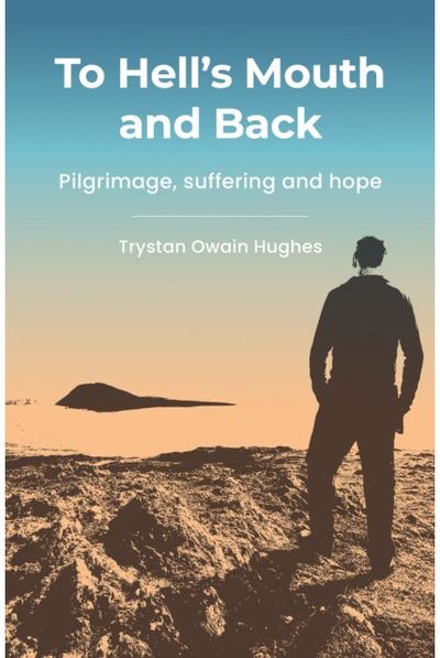 To Hells Mouth and Back: Pilgrimage, suffering and hope