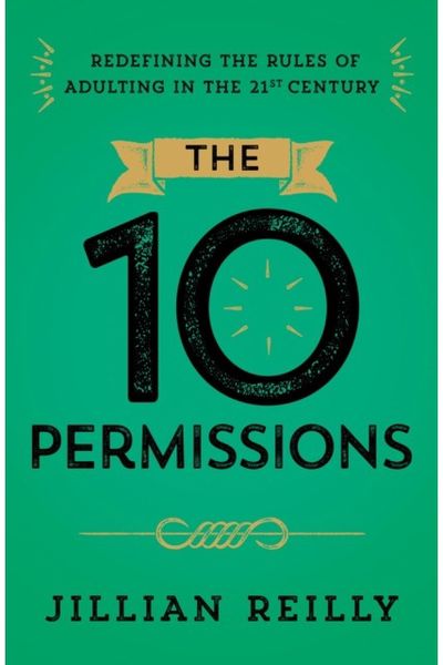 Ten Permissions: Redefining the Rules of Adulting in the 21st Century