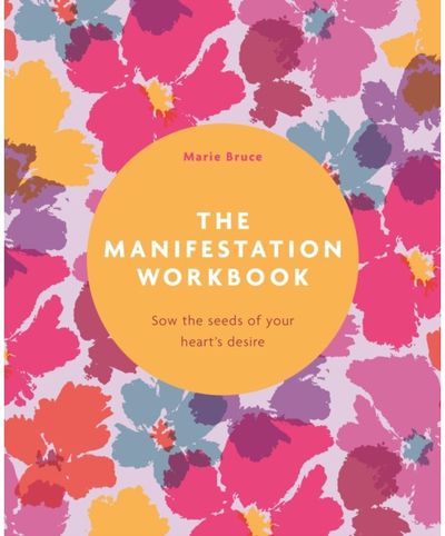 Manifestation Workbook: Sow the Seeds of Your Heart's Desire