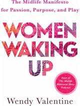 Women Waking Up: The Midlife Manifesto for Passion, Purpose, and Play