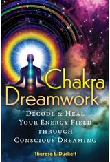 Chakra Dreamwork: Decode and Heal Your Energy Field through Conscious Dreaming