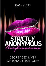 Strictly Anonymous Confessions: Secret Sex Lives of Total Strangers