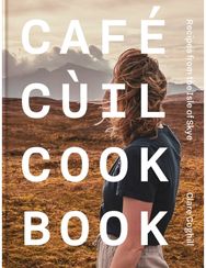 Cafe Cuil Cookbook: Recipes from the Isle of Skye