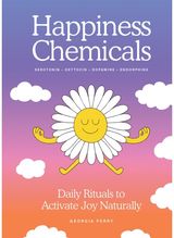 Happiness Chemicals: Daily Rituals to Activate Joy Naturally