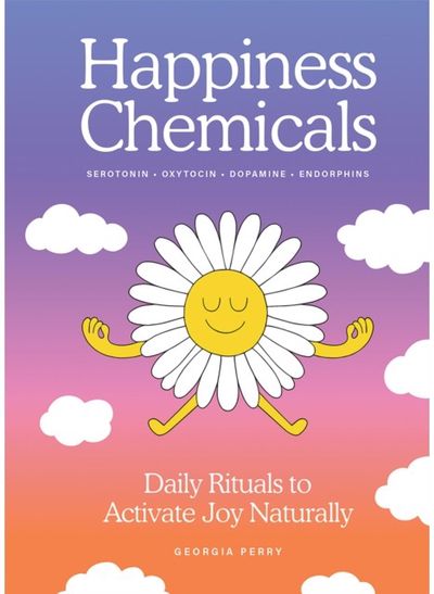 Happiness Chemicals: Daily Rituals to Activate Joy Naturally