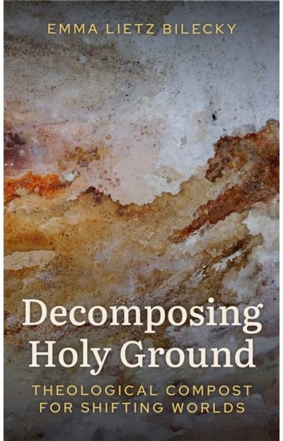 Decomposing Holy Ground: Theological Compost for Shifting Worlds