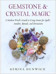 Gemstone & Crystal Magic A Modern Witch's Guide to Using Stones for Spells, Amulets, Rituals, and Divination