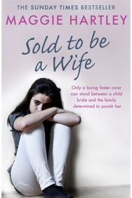 Sold To Be A Wife: Only a determined foster carer can stop a terrified girl from becoming a child bride foster carer can stop a terrified girl from becoming a child bride