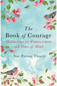 Book of Courage: Meditations to Empowerment and Peace of Mind Meditations to Empowerment and Peace of Mind