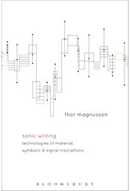 Sonic Writing: Technologies of Material, Symbolic, and Signal Inscriptions Technologies of Material, Symbolic, and Signal Inscriptions