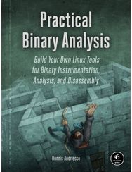 Practical Binary Analysis: Build Your Own Linux Tools for Binary Instrumentation, Analysis, and Disassembly Tools for Binary Instrumentation, Analysis, and Disassembly