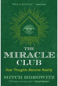 Miracle Club: How Thoughts Become Reality How Thoughts Become Reality