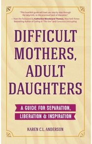 Difficult Mothers, Adult Daughters: A Guide For Separation, Liberation & Inspiration (Self care gift for women) Separation, Liberation & Inspiration (Self care gift for women)