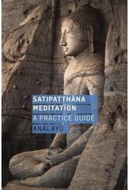 Satipatthana Meditation: A Practice Guide A Practice Guide