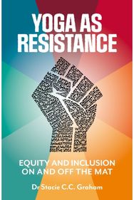 Yoga as Resistance: Equity and Inclusion On and Off the Mat Equity and Inclusion On and Off the Mat
