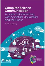Complete Science Communication: A Guide to Connecting with Scientists, Journalists and the Public Connecting with Scientists, Journalists and the Public