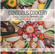 Conscious Cookery; Seasonal Recipes and Inspirations from Sunny Brow Farm Holistic Retreat