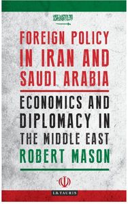 Foreign Policy in Iran and Saudi Arabia: Economics and Diplomacy in the Middle East Diplomacy in the Middle East