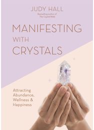 Manifesting with Crystals: Attracting Abundance, Wellness & Happiness Attracting Abundance, Wellness & Happiness