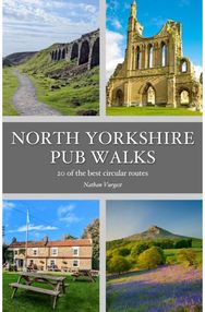 North Yorkshire Pub Walks: 20 of the best circular routes 20 of the best circular routes