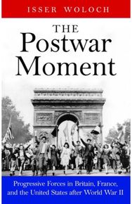 Postwar Moment: Progressive Forces in Britain, France, and the United States after World War II in Britain, France, and the United States after World War II