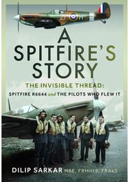 Spitfire’s Story: The Invisible Thread: Spitfire R6644 and the Pilots Who Flew It