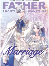 Father, I Dont Want This Marriage, Volume 5