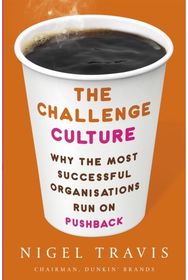 Challenge Culture: Why the Most Successful Organizations Run on Pushback Why the Most Successful Organizations Run on Pushback