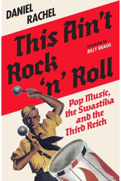 This Aint Rock n Roll: Pop Music, the Swastika and the Third Reich