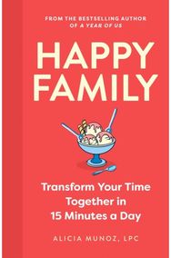 Happy Family: Transform Your Time Together in 15 Minutes a Day