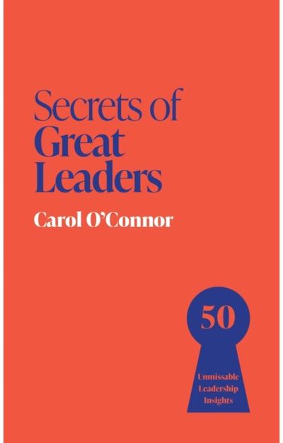 Secrets of Great Leaders: 50 Unmissable Leadership Insights