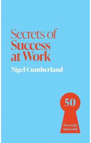 Secrets of Success at Work: 50 Ways to be Successful
