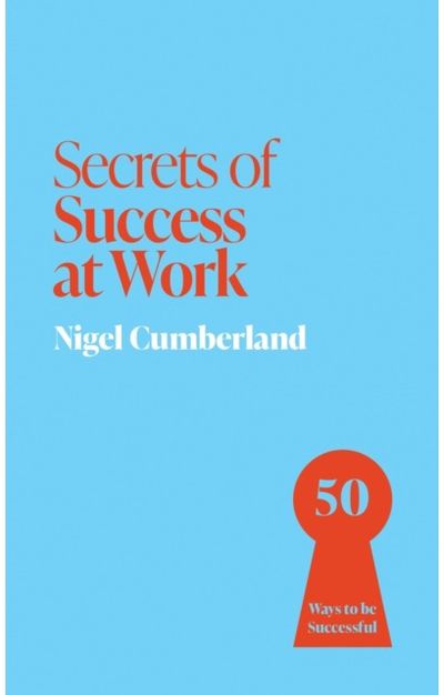 Secrets of Success at Work: 50 Ways to be Successful