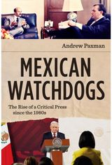 Mexican Watchdogs: The Rise of a Critical Press Since the 1980s