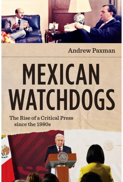 Mexican Watchdogs: The Rise of a Critical Press Since the 1980s